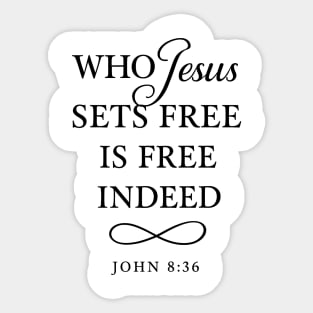 Who Jesus Sets Free Is Free Indeed John 8:36 Sticker